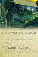 Simpson, Louis: The Owner of the House: New Collected Poems 1940-2001 [used paperback]