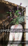 Lynch, Alessandra: Pretty Tripwire