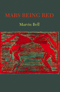 Bell, Marvin: Mars Being Red [used paperback]