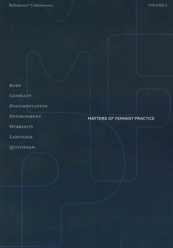 Kelsey, Karla & Poupeh Missaghi (eds.): Matters of Feminist Practice, Vol. 1