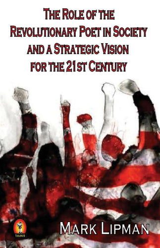 Lipman, Mark: The Role of the Revolutionary Poet in Society and a Strategic Vision for the 21st Century