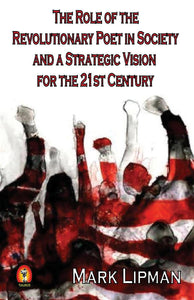 Lipman, Mark: The Role of the Revolutionary Poet in Society and a Strategic Vision for the 21st Century