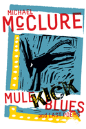 McClure, Michael: Mule Kick Blues & Last Poems