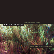 Berssenbrugge, Mei-mei: I Love Artists: New and Selected Poems