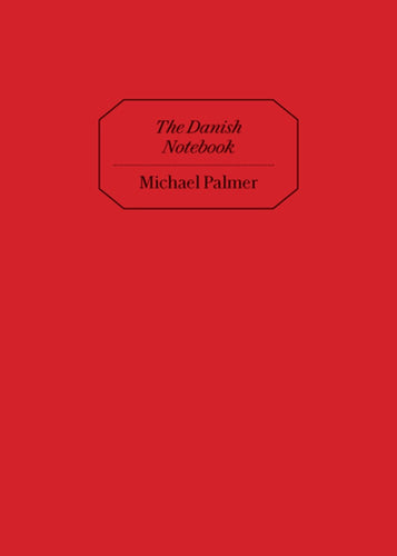 Palmer, Michael: The Danish Notebook
