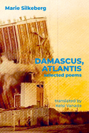 Silkeberg, Marie: Damascus, Atlantis: Selected Poems