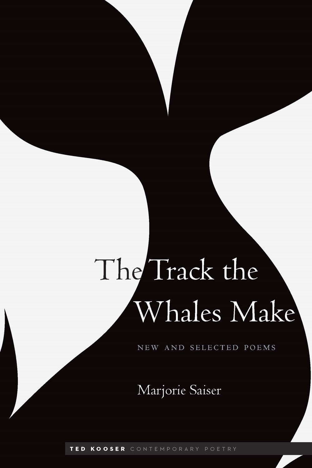 Saiser, Marjorie: The Track the Whales Make: New and Selected Poems