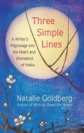 Goldberg, Natalie: Three Simple Lines: A Writer’s Pilgrimage into the Heart and Homeland of Haiku
