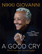 Giovanni, Nikki: A Good Cry: What We Learn from Tears & Laughter