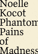 Kocot, Noelle: Phantom Pains of Madness