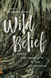 Ripatrazone, Nick: Wild Belief: Poets and Prophets in the Wilderness