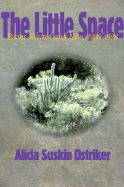 Ostriker, Alicia Suskin: The Little Space: Poems Selected & New, 1968-1998 [used paperback]