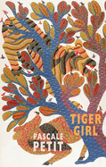 Petit, Pascale: Tiger Girl