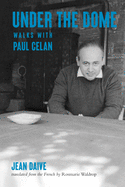 Daive, Jean: Under the Dome: Walks with Paul Celan