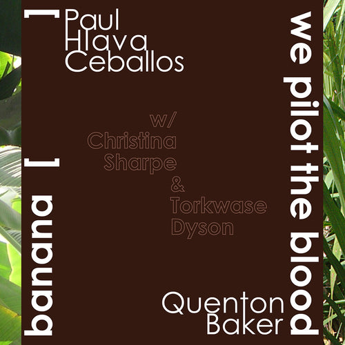 Hlava Ceballos, Paul & Quenton Baker: Banana [ ] / we pilot the blood