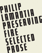 Lamantia, Philip: Preserving Fire: Selected Prose