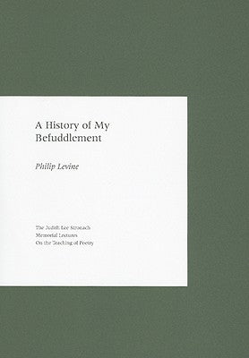 Levine, Philip: A History of My Befuddlement [used paperback]