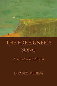 Medina, Pablo: The Foreigner's Song: New and Selected Poems