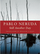 Neruda, Pablo: Still Another Day [used paperback]