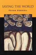 Pereira, Peter: Saying the World [used paperback]