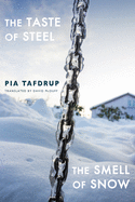 Tafdrup, Pia: The Taste of Steel • The Smell of Snow