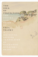 Valéry, Paul: The Idea of Perfection: The Poetry and Prose of Paul Valéry
