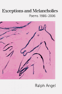 Angel, Ralph: Exceptions and Melancholies: Poems 1986-2006 [used paperback]