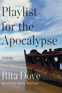 Dove, Rita: Playlist for the Apocalypse by Rita Dove