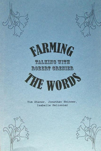 Shaner, Tim; Jonathan Skinner; & Isabelle Pelissier (ed.): Farming the Words: Talking with Robert Grenier []