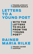 Rilke, Rainer Maria & Franz Xaver Kappus: Letters to a Young Poet (with the Letters to Rilke from the 