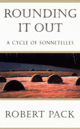 Pack, Robert: Rounding It Out: A Cycle of Sonnetelles [used paperback]