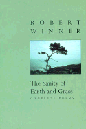 Winner, Robert: The Sanity of Earth & Grass: Complete Poems [used paperback]