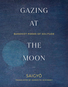 Saigyō: Gazing at the Moon: Buddhist Poems of Solitude