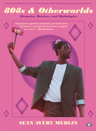 Medlin, Sean Avery: 808s & Otherworlds: Memories, Remixes, and Mythologies