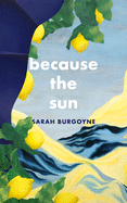 Burgoyne, Sarah: Because the Sun