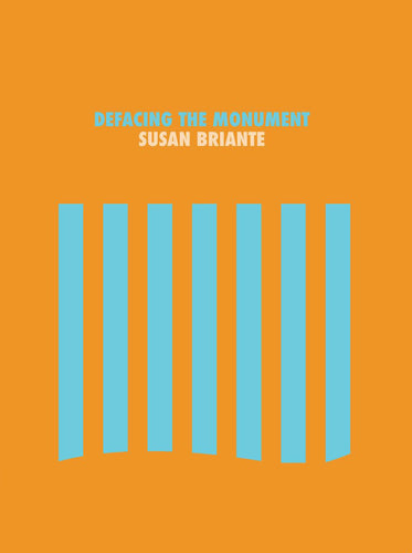 Briante, Susan: Defacing the Monument