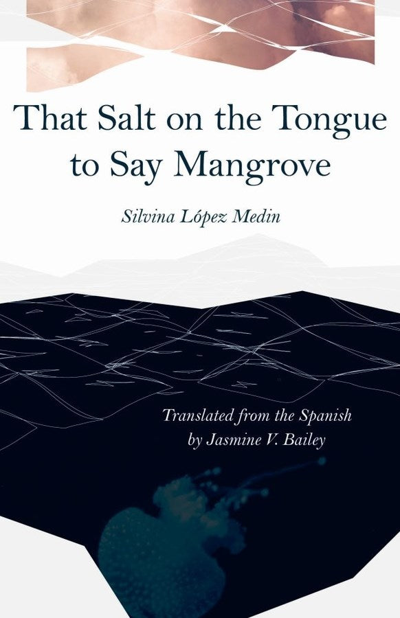 López Medin, Silvina: That Salt on the Tongue to Say Mangrove
