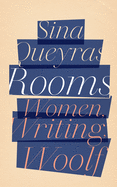 Queyras, Sina: Rooms: Women, Writing, Woolf