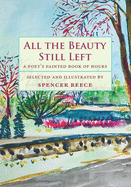 Reece, Spencer (ed.): All the Beauty Still Left: A Poet's Painted Book of Hours