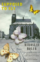 Holub, Miroslav: Supposed to Fly: A Sequence from Pilsen, Czechoslovakia [used paperback]