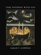 Schweig, Sarah V.: Take Nothing with You [used paperback]