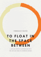 Hayes, Terrance: To Float in the Space Between: A Life and Work in Conversation with the Life and Work of Etheridge Knight