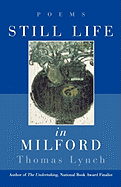 Lynch, Thomas: Still Life in Milford [used hardcover]