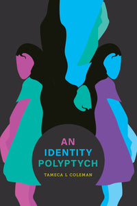 Coleman, Tameca L: an identity polyptych