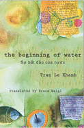 Khanh, Tran Le: The Beginning of Water / Sự bắt đầu của nước