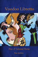 Seibles, Tim: Voodoo Libretto: New & Selected Poems