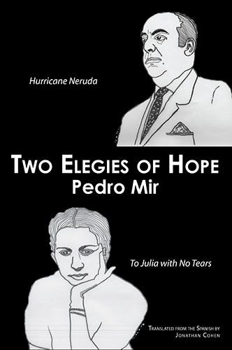 Mir, Pedro: Two Elegies of Hope Hurricane Neruda & To Julia with No Tears
