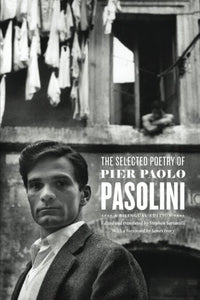 Pasolini, Pier Paolo / Sartarelli, Stephen (tr.): The Selected Poetry of Pier Paolo Pasolini
