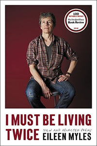 Myles, Eileen: I Must Be Living Twice: New & Selected Poems