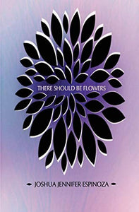 Espinoza, Joshua Jennifer: There Should Be Flowers